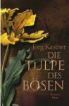 Jörg Kastner  Die Tulpe des Bösen (1) | Bücher | Artikeldienst Online